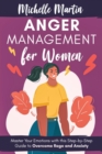 Image for Anger Management for Women : Master Your Emotions With This Step-by-Step Guide to Overcome Rage and Anxiety