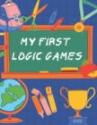 Image for my first logic games : children&#39;s activity book Games, puzzles and problem solving Ideal for children ... 3 years old and older (Labyrinth, Coloring, Math, Sudoku, and ... And Get Together Gift for gi