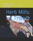 Image for Herb Mills : A Tribute: Family Man Longshoreman Student Movement Leader Labor Leader Actor Strategist Scholar