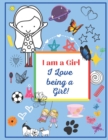 Image for I Am A Girl : I Love Being A Girl: A Coloring Book For Girls