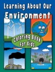 Image for Learning About Our Environment Coloring Book for Kids : Educational coloring book helps teach environmental concepts to children Ages 7+