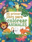 Image for Mi Primer Libro Para Colorear Animales : Libros infantiles 3 anos Libros para colorear animales - Libro colorear ninos - Regalos para ninos paginas simples para colorear para ninos pequenos