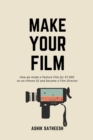 Image for Make Your Film : How we made a Feature Film for $7,000 on an iPhone and became a Film Director