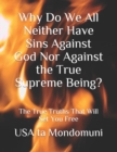 Image for Why Do We All Neither Have Sins Against God Nor Against the True Supreme Being? : The True Truths that Will Set You Free