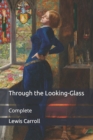 Image for Through the Looking-Glass : Complete