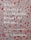 Image for Why Is Blessing a Psychopathic Ritual Like Religion : The True Truths that Will Set You Free