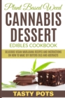 Image for Plant Based Weed Cannabis Dessert Edibles Cookbook : Delicious Vegan Marijuana Recipes and Instructions on How To Make DIY Butters Oils and Abstracts
