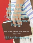 Image for Why Is the Bible Neither the Word of God Nor of the True Supreme Being? : The True Truths that Will Set You Free