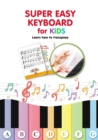Image for Super Easy Keyboard for Kids. Learn How to Transpose : Learn to Play 22 Simple Songs in Different Keys