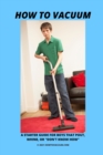 Image for How To Vacuum - A Starter Guide For Boys That Pout, Whine, Or &quot;Don&#39;t Know How&quot;
