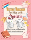 Image for Writing Workbook for Kids with Dyslexia. : 100 activities to improve writing and reading skills of dyslexic children.