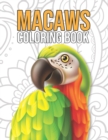 Image for Macaws Coloring Book : Macaw Parrots Tropical Birds Coloring Book for Kids, Boys, Girls, Adults - Magnificent Macaw Gift Ideas for Parrots Lover, Macaw Activity and Coloring Book for Teens