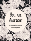 Image for You Are Awesome A Motivating Quotes Coloring Book : Good Vibes Gifts For Women