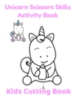 Image for Unicorn Scissors Skills Activity Book : Kids Cutting Book Examples in Color Cut and Color as Your Like