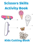 Image for Scissors Skills Activity Book : Cut and Color as Your Like Kids Cutting Book Book in Color