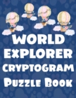 Image for World Explorer Cryptogram Puzzle Book : Cryptograms to widen your knowledge about countries fresh, fun, and easy-to-read Large print cryptograms