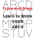Image for Learn to Write YOUR ABC&#39;s : Trace and Draw