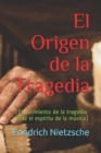 Image for El Origen de la Tragedia : (El nacimiento de la tragedia desde el espiritu de la musica)