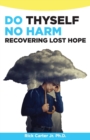 Image for Do Thyself No Harm : Recovering Lost Hope