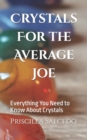 Image for Crystals For the Average Joe : Everything You Need to Know About Crystals