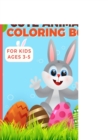 Image for Easter Cute Animals Coloring Book For Kids Ages 3-5 : Happy Easter Coloring Activity Book For Pre School &amp; Kindergarteners Toddlers Easy Funny Illustration of Rabbit Eggs Chicks Bunnies &amp; More Prefect