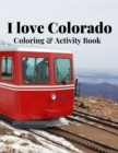 Image for I Love Colorado Coloring &amp; Activity Book : Nature, wildlife, historic, outdoor and sight seeing coloring and activity sheets for fun and relaxation
