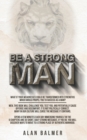 Image for Be a Strong Man : What if your weaknesses could be transformed into strengths which would propel you to success as a man?
