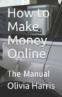 Image for How to Make Money Online : The Manual