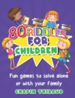 Image for 80 riddles for children : Colorful puzzles and riddles for kids ages 6-8 Logic and puzzle games with answers for family fun