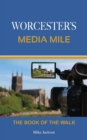 Image for Worcester&#39;s Media Mile : The book of the walk