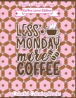 Image for Adult Coloring Book Coffee Lover Edition Less Monday More Coffee : Funny Coffee Quotes Coloring Book For Adults