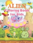Image for Alien Coloring Book for Kids : Children&#39;s Coloring Book Featuring Fun and Entertaining Designs for Stress Relief and Relaxation (Blank Practice Sketch Paper)