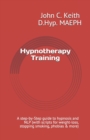 Image for Hypnotherapy Training : A step-by-Step guide to hypnosis and NLP (with scripts for weight-loss, stopping smoking, phobias &amp; more)