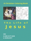 Image for The Life of Jesus : A Christian Coloring Book