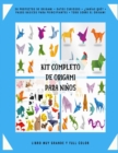 Image for Kit Completo de Origami para Ninos : 50 Proyectos de Origami + Datos Curiosos + ?Sabias que? + Pasos Basicos para Principiantes + Todo sobre el Origami + Libro Muy Grande y Full Color.