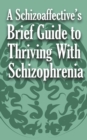 Image for A Schizoaffective&#39;s Brief Guide to Thriving with Schizophrenia
