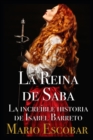 Image for La Reina de Saba : La increible historia de Isabel Barreto