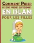 Image for Comment prier les cinq prieres quotidiennes en Islam pour les filles : Manuel des prieres en Islam pour les filles musulmanes