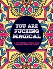 Image for You Are Fucking Magical A Motivational Swear Coloring Book For Adults