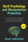 Image for Dark Psychology and Manipulation Protection 2 in 1 : Discover How To Analyze Body Language &amp; Increase Emotional Intelligence To Protect Against Persuasion, NLP, Narcissists &amp; Mind Control Techniques