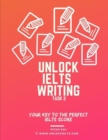 Image for Unlock IELTS Writing Task 2 : Your Key to the Perfect IELTS Score
