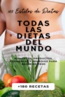 Image for Todas Las Dietas del Mundo : 107 Estilos de Dietas + 180 Recetas + Alimentos, Productos, Formulas y Remedios para Bajar de Peso.