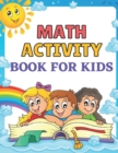 Image for Math activity book for kids : Easy and Fun Activity Book for Kids and Preschool;coloring pages, adding, subtracting, find count and write sheets, trace shape, find the number pages and more!