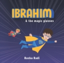 Image for Ibrahim and the magic glasses : A diverse superhero adventure story for children who dislike wearing their glasses for ages 3 to 6 (UK Edition)
