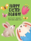Image for Happy Easter Bunny Activity Book for Kids Ages 4-8