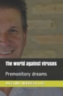 Image for The world against viruses : Premonitory dreams