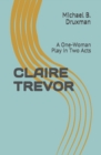 Image for Claire Trevor : A One-Woman Play in Two Acts