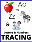 Image for A to Z and 123 Letters and Numbers Tracing : Over 170+ Handwriting Practice Pages Workbook for Preschool, Kindergarten, and Kids Ages 3-6