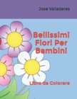 Image for Bellissimi Fiori Per Bambini : Libro da Colorare