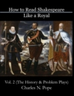 Image for How to Read Shakespeare Like a Royal (Vol 2) : The History and Problem Plays